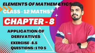 Elements of Mathematics Class 12 Chapter 8 Application of Derivatives Ex  85 Q 1 to 5 [upl. by Ashien]