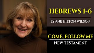 Hebrews 16 New Testament with Lynne Wilson Come Follow Me [upl. by Ayatnahs]