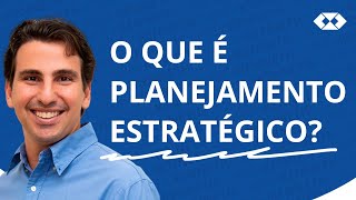 Planejamento Estratégico  O que é Planejamento Estratégico [upl. by Bakemeier]