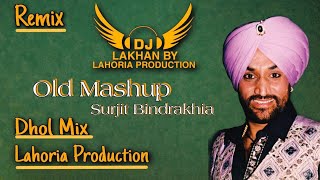 Old Mashup Surjit Bindrakhia  Dhol Remix  Ft Dj Lakhan by Lahoria Production new 2020 Dj Old Mix [upl. by Allbee]