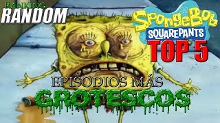 Top 5 de los Episodios Más Grotescos de Bob Esponja  Ranking Random [upl. by Egdirdle531]