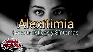 ALEXITIMIA Síntomas y Características de este padecimiento [upl. by Ecnadnak634]