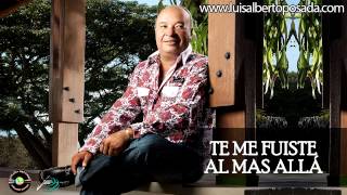 LuisAlbertoPosadaOficial  Te Me Fuiste Al Mas Allá Audio Oficial [upl. by Henrion]