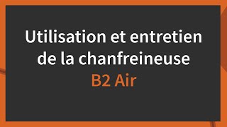 Présentation et fonctionnement de la chanfreineuse B2 Air NKO [upl. by Hewes]