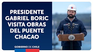 Chiloé Presidente Gabriel Boric visita obras del Puente Chacao [upl. by Nosnah119]