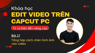 Tổng hợp cách chèn hình ảnh vào video trên Capcut Máy tính PC VA Media [upl. by Nueormahc]