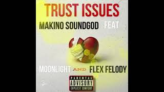 TRUST ISSUES Makino Soundgod ft Moonlight amp Flex Felody [upl. by Yenal]