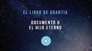 EL LIBRO DE URANTIA  DOCUMENTO 6 EL HIJO ETERNO  VOZ REAL [upl. by Oralee]