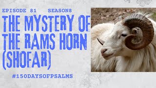 Episode 81 OF 150 DAYS OF PSALMS SEASON 8  The Mystery of the Rams Horn SHOFAR [upl. by Virgina]