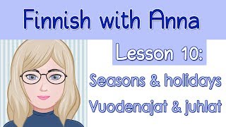 Learn Finnish Lesson 10 Seasons amp holidays  Vuodenajat amp juhlapäivät [upl. by Boser]