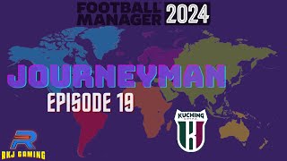 FM24 Journeyman  Club 1 Episode 18  Kuching City FC [upl. by Jacinta]