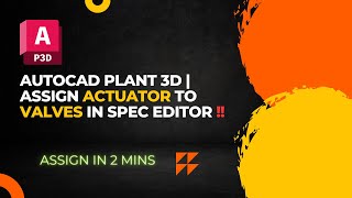 AutoCAD Plant 3D  Assign Actuator to Valves in Spec Editor [upl. by Norre]