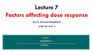 Lecture 7  Factors Affecting Dose Response Dr Elsayed Abdelhadi 2023  2024 [upl. by Merriam]