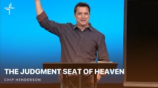 Heaven  The Judgment Seat of Heaven  Chip Henderson [upl. by Etnecniv]