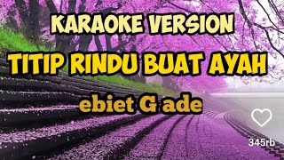 karaoke Titip Rindu Buat Ayah ebiet G ade versi asli [upl. by Etteniuq]