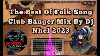 The Best Of Folk Song Club Banger Mix By Dj Nhel 2023 [upl. by Aimerej]