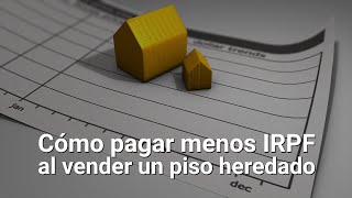 Cómo pagar menos IRPF al vender un piso heredado [upl. by Lovett]