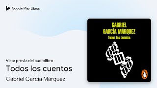 Todos los cuentos de Gabriel García Márquez · Vista previa del audiolibro [upl. by Dannye]