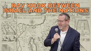 Rav Kook Between Israel and the Nations by Rabbi Aaron Goldscheider [upl. by Dami]