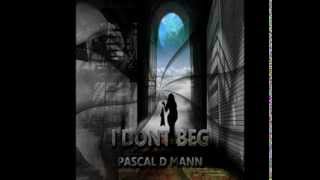 Pascal D Mann  I dont beg [upl. by Ginnifer]