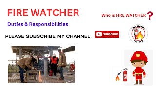 FIRE WATCHER  DEFINITION OF FIRE WATCHER  DUTIES amp RESPONSIBILITIES OF FIRE WATCHER  HOT WORK [upl. by Wendin]