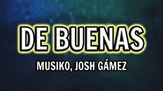 Musiko Josh Gámez  De Buenas Letra [upl. by Lebatsirhc790]