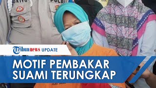 Pengakuan Istri yang Bakar Suami di Ciputat Berawal dari Sakit Hati hingga Pertengkaran [upl. by Addia736]