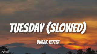 Tuesday  Burak Yeter ft Danelle Sandoval SlowedReverb [upl. by Whitebook]