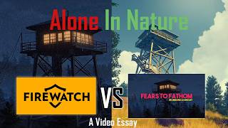 Firewatch Vs Fears to Fathom A Video Essay [upl. by Corrinne]