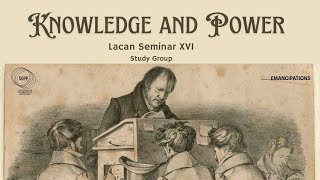 Knowledge and Power Study Group on Lacans Seminar XVI [upl. by Nodnek]