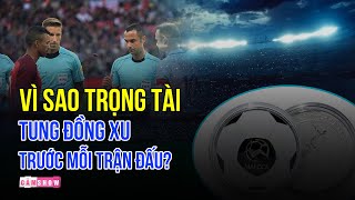 VÌ SAO TRỌNG TÀI LẠI TUNG ĐỒNG XU TRƯỚC MỖI TRẬN ĐẤU [upl. by Tsenre60]