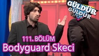 Güldür Güldür Show 111 Bölüm Bodyguard Skeci [upl. by Lednor102]