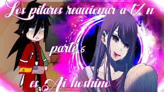 💮Los pilares reaccionar a tn es Ai hoshino💮 parte 6  españolingles [upl. by Esinet588]