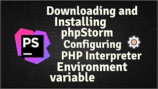 Downloading and Installing phpStorm  Configuring PHP Interpreter and Environment Variable [upl. by Tonry]