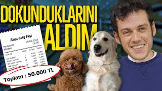 KÖPEKLERİMİN DOKUNDUĞU HER ŞEYİ ALDIM 50000₺ [upl. by Ahsatak]