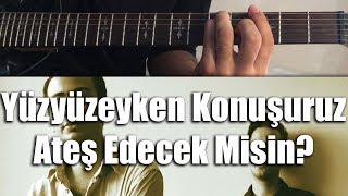 Yüzyüzeyken Konuşuruz  Ateş Edecek Misin  Nasıl Çalınır  Cover  TAB  Akor [upl. by Fawnia]