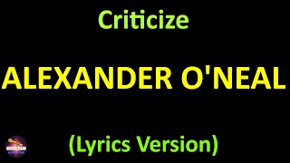 Alexander ONeal  Criticize Lyrics version [upl. by Rednaeel873]