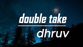 Double Take lyrics  Dhruv [upl. by Kleper862]