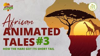 How The Hare Got Its Short Tail  African Animated Tales [upl. by Margeaux956]