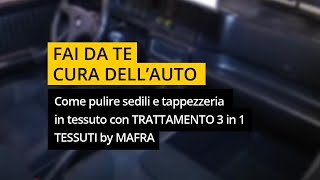 Come pulire sedili auto e tappezzeria in tessuto con TRATTAMENTO 3 in 1 TESSUTI by MAFRA [upl. by Neyut272]