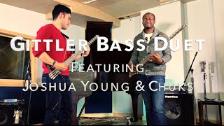 Gittler Bass Guitar Duet Featuring Joshua Young amp Chuks Okpu [upl. by Burr]