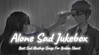 Alone Sad Songs  Sad Songs Mashup  Night Sad Songs  LoFi Mix  SSB LOFI [upl. by Nedac]