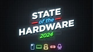 State of the Hardware 2024 [upl. by Cob]