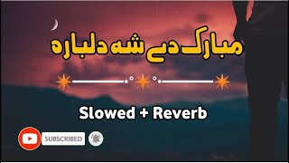 Nazia Iqbal  Mubarak De Sha Dilbara  SlowedReverb  Pashto Best Songs [upl. by Berkly61]