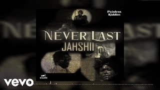 Jahshii  Never Last Official Audio  Painless Riddim [upl. by Enileve]