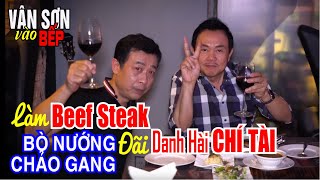 😊 Van Sons Kitchen  Vân Sơn Làm BEEF STEAK Đải Bạn Hiền Danh Hài Chí Tài [upl. by Aipotu]