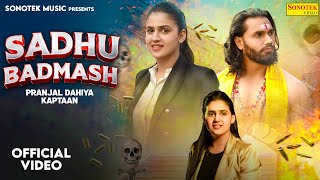 Sadhu Badmash Official Video Pranjal Dahiya  Kaptaan  Raj Mawar  Haryanvi Song  Sonotek Music [upl. by Akiwak727]