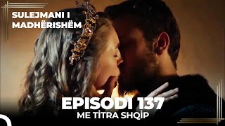 Sulejmani i Madherishem  Episodi 137 Me Titra Shqip [upl. by Minerva]