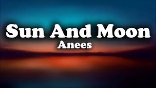 Sun And Moon  anees Lyrics [upl. by Duck]