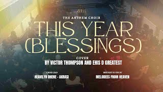 THIS YEAR BLESSING  VICTOR THOMPSON FT EHIS D GREATEST  THE ANTHEM CHOIR COVER [upl. by Dareg673]